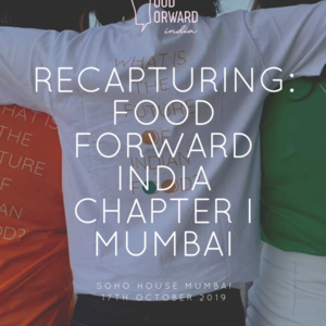 Recapturing: Food Forward India Chapter I Mumbai 
